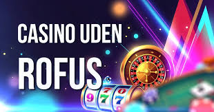 Online Casino Uden ROFUS Bonus – Det Bedste Valg for Spillere