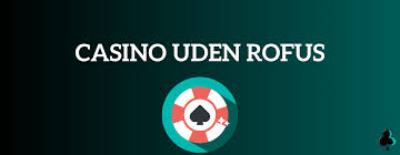 Online Casino Uden ROFUS Bonus – Det Bedste Valg for Spillere