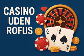 Online Casino Uden ROFUS Bonus – Det Bedste Valg for Spillere